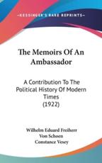 The Memoirs Of An Ambassador - Wilhelm Eduard Freiherr Von Schoen, Constance Vesey (translator)