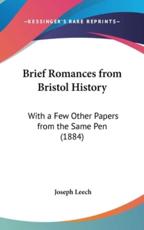 Brief Romances from Bristol History - Joseph Leech (author)