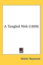 A Tangled Web (1899) - Walter Raymond (author)