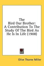 The Bird Our Brother - Olive Thorne Miller (author)