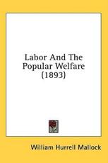 Labor and the Popular Welfare (1893) - William Hurrell Mallock (author)