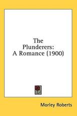 The Plunderers - Morley Roberts (author)