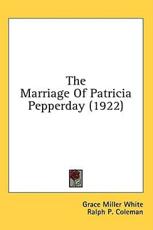 The Marriage Of Patricia Pepperday (1922) - Grace Miller White, Ralph P Coleman (illustrator)