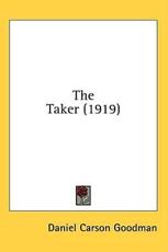 The Taker (1919) - Daniel Carson Goodman (author)