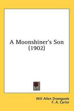 A Moonshiner's Son (1902) - Will Allen Dromgoole, F A Carter (illustrator)