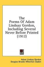 The Poems of Adam Lindsay Gordon, Including Several Never Before Printed (1912) - Adam Lindsay Gordon (author)