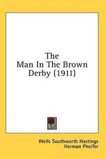 The Man In The Brown Derby (1911) - Wells Southworth Hastings, Herman Pheifer (illustrator)