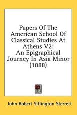 Papers Of The American School Of Classical Studies At Athens V2 - John Robert Sitlington Sterrett (author)