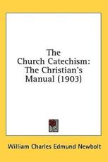 The Church Catechism - William Charles Edmund Newbolt (author)