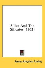 Silica And The Silicates (1921) - James Aloysius Audley (author)