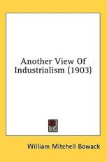 Another View Of Industrialism (1903) - William Mitchell Bowack (author)