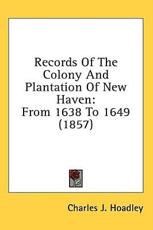 Records of the Colony and Plantation of New Haven - Charles J Hoadley (author)