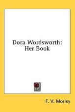 Dora Wordsworth - F V Morley (author)
