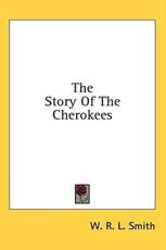 The Story of the Cherokees - W R L Smith (author)