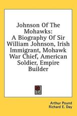 Johnson of the Mohawks - Arthur Pound (author)