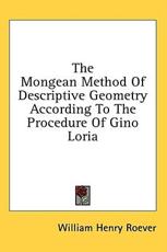 The Mongean Method of Descriptive Geometry According to the Procedure of Gino Loria - William Henry Roever (author)