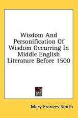 Wisdom and Personification of Wisdom Occurring in Middle English Literature Before 1500 - Mary Frances Smith (author)