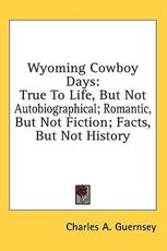 Wyoming Cowboy Days - Charles A Guernsey (author)
