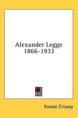 Alexander Legge 1866-1933 - Forest Crissey (author)