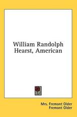 William Randolph Hearst, American - Mrs Fremont Older (author)