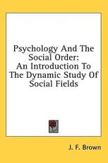 Psychology and the Social Order - J F Brown (author)