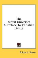 The Moral Universe - Reverend Fulton J Sheen (author)