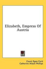 Elizabeth, Empress of Austria - Count Egon Corti (author)