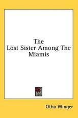 The Lost Sister Among the Miamis - Otho Winger (author)