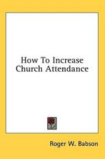 How to Increase Church Attendance - Roger W Babson (author)