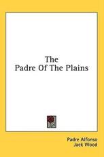 The Padre of the Plains - Padre Alfonso (author)