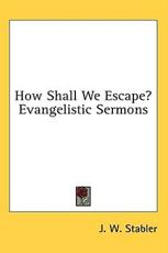 How Shall We Escape? Evangelistic Sermons - J W Stabler (editor)