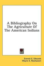 A Bibliography on the Agriculture of the American Indians - Everett E Edwards (editor)