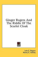 Ginger Rogers and the Riddle of the Scarlet Cloak - Lela E Rogers (author)