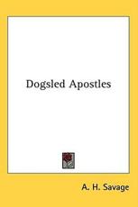Dogsled Apostles - A H Savage (author)