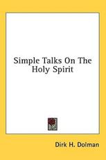 Simple Talks on the Holy Spirit - Dirk H Dolman (author)