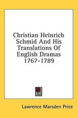 Christian Heinrich Schmid and His Translations of English Dramas 1767-1789 - Lawrence Marsden Price (author)