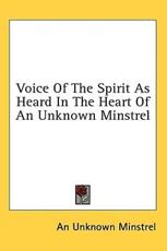 Voice of the Spirit as Heard in the Heart of an Unknown Minstrel - Unknown Minstrel An Unknown Minstrel (author)