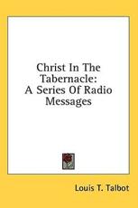 Christ in the Tabernacle - Louis T Talbot (author)