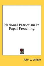 National Patriotism in Papal Preaching - John J Wright (author)