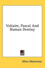 Voltaire, Pascal and Human Destiny - Mina Waterman (author)