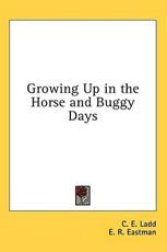 Growing Up in the Horse and Buggy Days - C E Ladd (author)