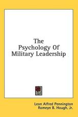 The Psychology of Military Leadership - Leon Alfred Pennington