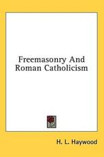 Freemasonry and Roman Catholicism - H L Haywood