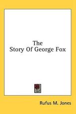 The Story of George Fox - Rufus M Jones (author)
