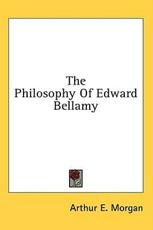 The Philosophy of Edward Bellamy - Arthur E Morgan (author)