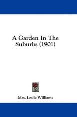 A Garden In The Suburbs (1901) - Mrs Leslie Williams (author)