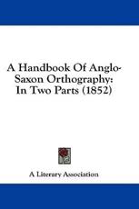 A Handbook of Anglo-Saxon Orthography - Literary Association A Literary Association (author)