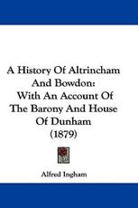 A History of Altrincham and Bowdon - Alfred Ingham (author)