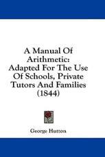 A Manual Of Arithmetic - George Hutton (author)