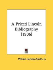 A Priced Lincoln Bibliography (1906) - William Hartmen Smith (author)